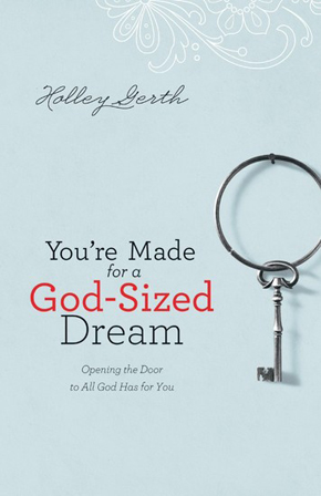 You Were Made for a God-sized Dream by Holley Gerth